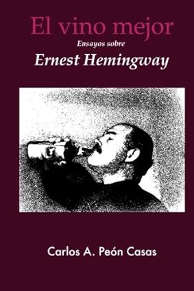 El vino mejor. Ensayos sobre Ernest Hemingway.